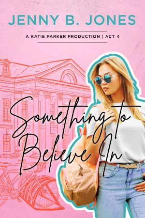 [Katie Parker Productions 04] • Something to Believe In